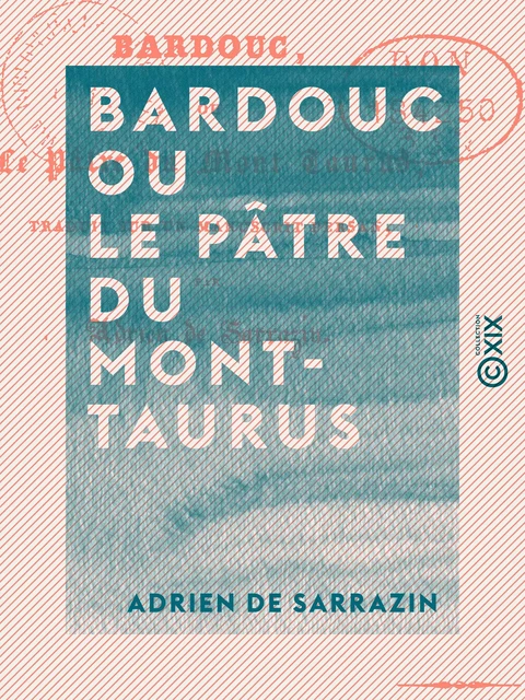 Bardouc ou le Pâtre du Mont-Taurus - Traduit sur un manuscrit persan - Adrien de Sarrazin - Collection XIX