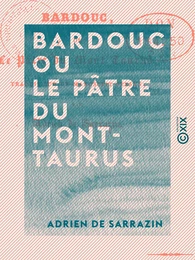 Bardouc ou le Pâtre du Mont-Taurus - Traduit sur un manuscrit persan