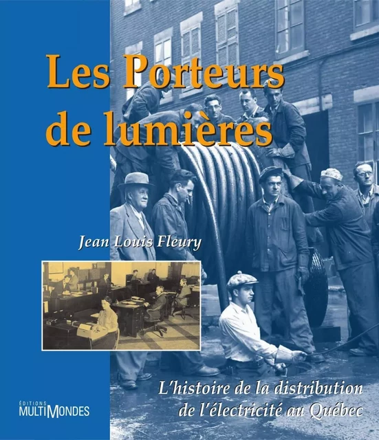 Les porteurs de lumières : l’histoire de la distribution de l’électricité au Québec - Jean Louis Fleury - Éditions MultiMondes