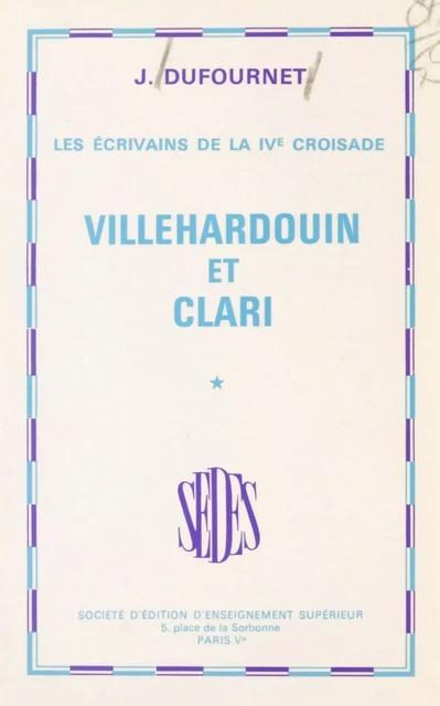 Les écrivains de la IVe Croisade (1) - Jean Dufournet - Sedes (réédition numérique FeniXX)