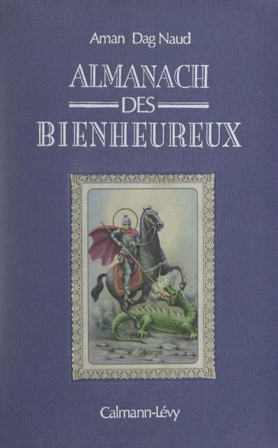 Almanach des bienheureux - Alain Dag'Naud - Calmann-Lévy (réédition numérique FeniXX)