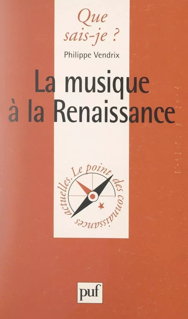 La musique à la Renaissance - Philippe Vendrix - (Presses universitaires de France) réédition numérique FeniXX