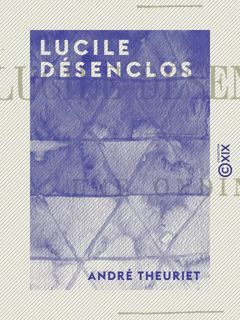 Lucile Désenclos - André Theuriet - Collection XIX