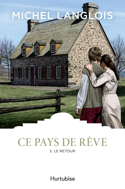 Ce pays de rêve T3 - Le retour - Michel Langlois - Éditions Hurtubise