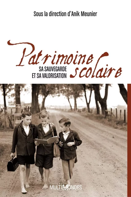 Le patrimoine scolaire : sa sauvegarde et sa valorisation - Anik Meunier - Éditions MultiMondes