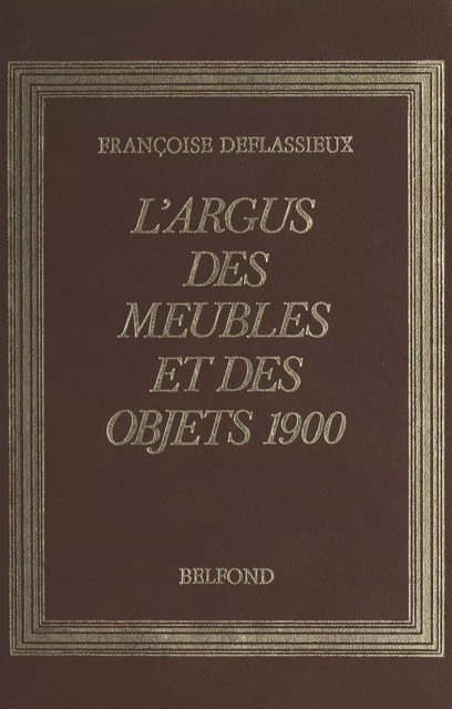 L'argus des meubles et objets 1900 - Françoise Deflassieux - (Belfond) réédition numérique FeniXX