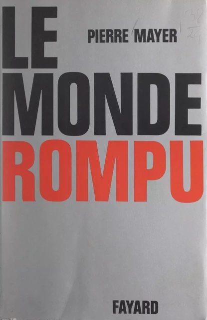 Le monde rompu - Pierre Mayer - (Fayard) réédition numérique FeniXX