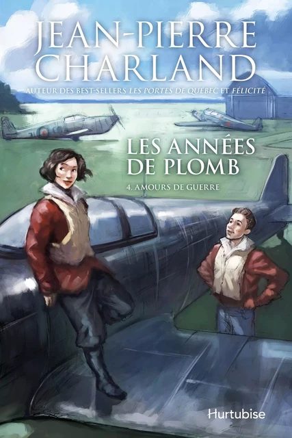 Les années de plomb T4 Amours de guerre - Jean-Pierre Charland - Éditions Hurtubise