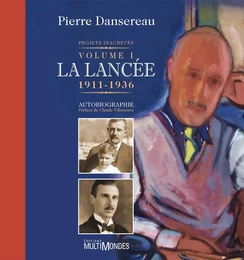 Projets inachevés. Volume 1: La lancée, 1911-1936.