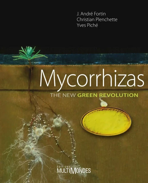 Mycorrhizas. The new green revolution - J. André Fortin, Christian Plenchette - Éditions MultiMondes