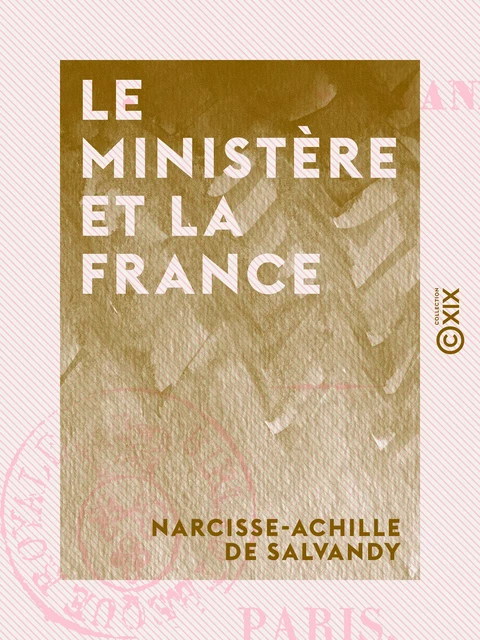 Le Ministère et la France - Narcisse-Achille de Salvandy - Collection XIX