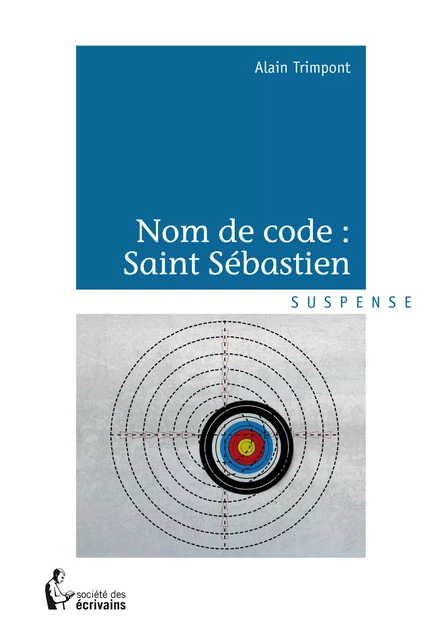 Nom de code: Saint Sébastien - Alain Trimpont - Société des écrivains