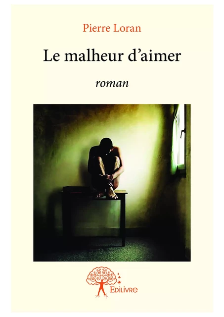 Le malheur d'aimer - Pierre Loran - Editions Edilivre