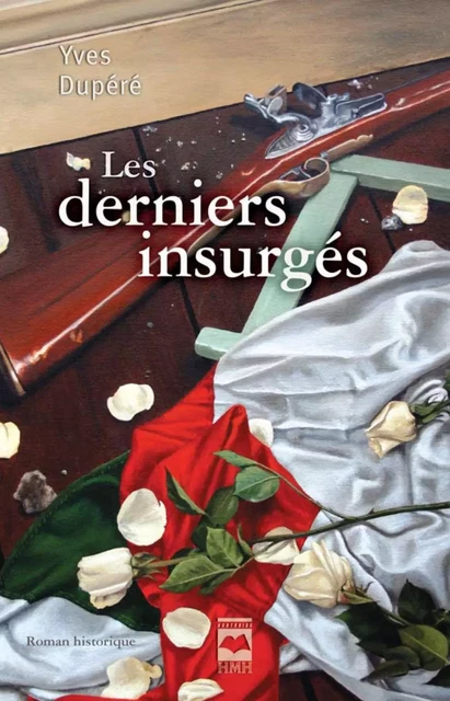 Les derniers insurgés - Yves Dupéré - Éditions Hurtubise