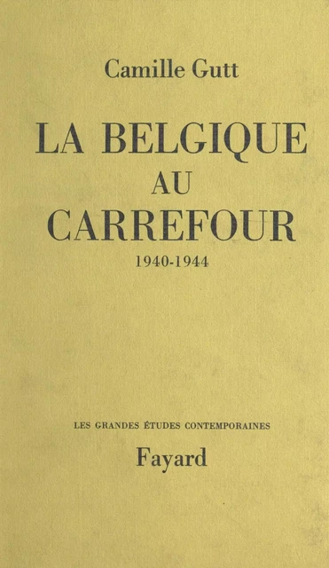 La Belgique au carrefour - Camille Gutt - (Fayard) réédition numérique FeniXX