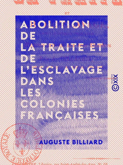 Abolition de la traite et de l'esclavage dans les colonies françaises - Auguste Billiard - Collection XIX