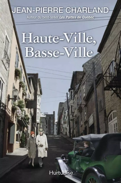 Haute-Ville, Basse-Ville - Jean-Pierre Charland - Éditions Hurtubise