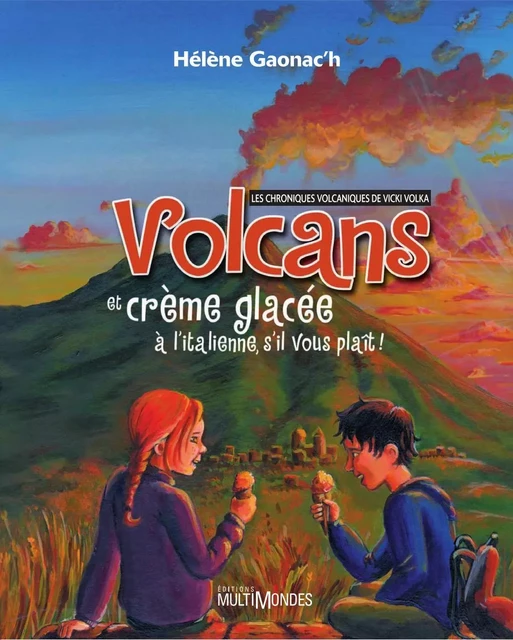 Volcans et crème glacée à l'italienne, s'il vous plaît!: les chroniques volcaniques de Vicki Volka - Hélène Gaonac'h - Éditions MultiMondes