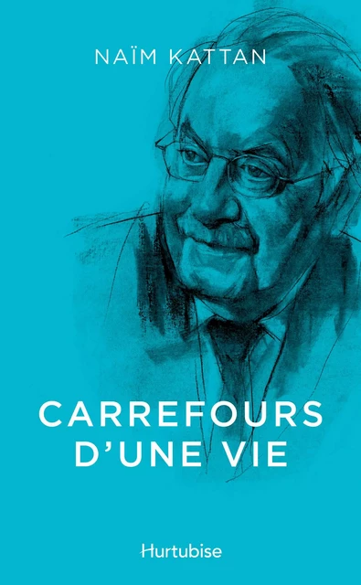 Carrefours d’une vie - Naïm Kattan - Éditions Hurtubise