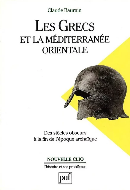 Les Grecs et la Méditerranée orientale. Des « siècles obscurs » à la fin de l'époque archaïque - Claude Baurain - Humensis