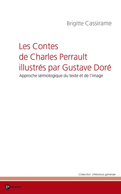 Les Contes de Charles Perrault illustrés par Gustave Doré - Brigitte Cassirame - Publibook