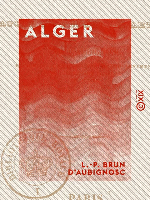 Alger - L.-P. Brun d' Aubignosc - Collection XIX