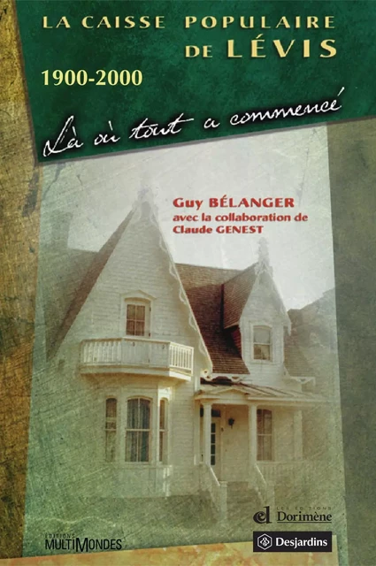 La Caisse populaire de Lévis 1900-2000: là où tout a commencé - Guy Bélanger - Éditions MultiMondes