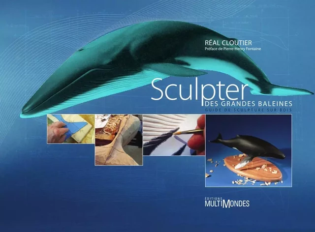 Sculpter des grandes baleines : guide de sculpture sur bois - Réal Cloutier - Éditions MultiMondes