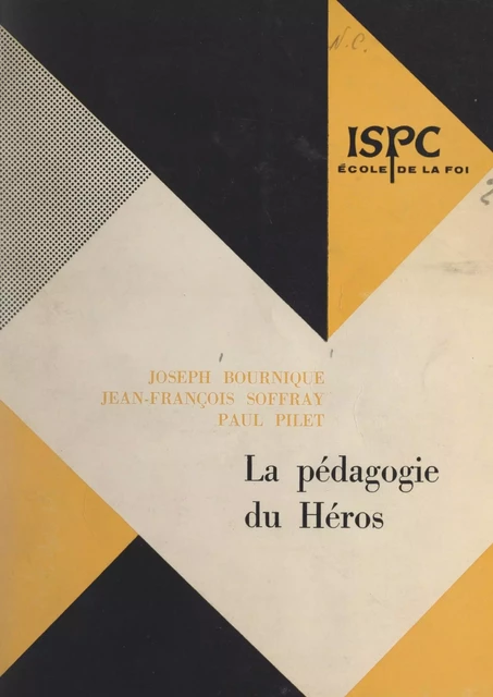 La pédagogie du héros - Joseph Bournique, Paul Pilet, Jean-François Soffray - (Fayard) réédition numérique FeniXX