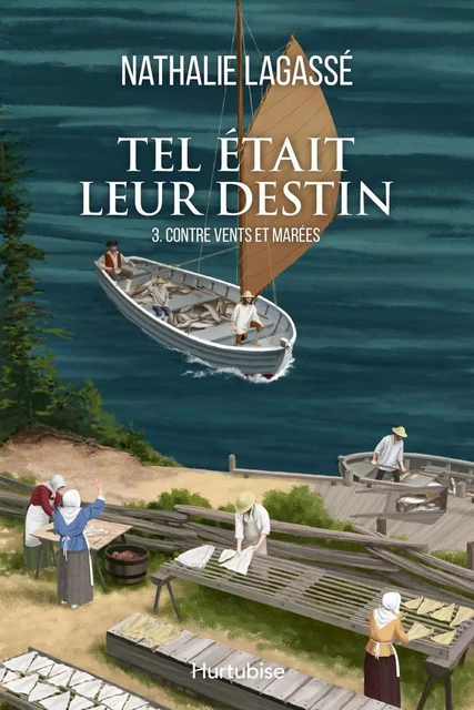 Tel était leur destin - Tome 3 - Contre vents et marées - Nathalie Lagassé - Éditions Hurtubise