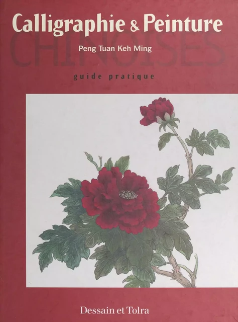 Calligraphie et peinture chinoises - Li Peng Chang, Ming Peng Chang, Keh Ming Peng Tuan - (Dessain et Tolra) réédition numérique FeniXX