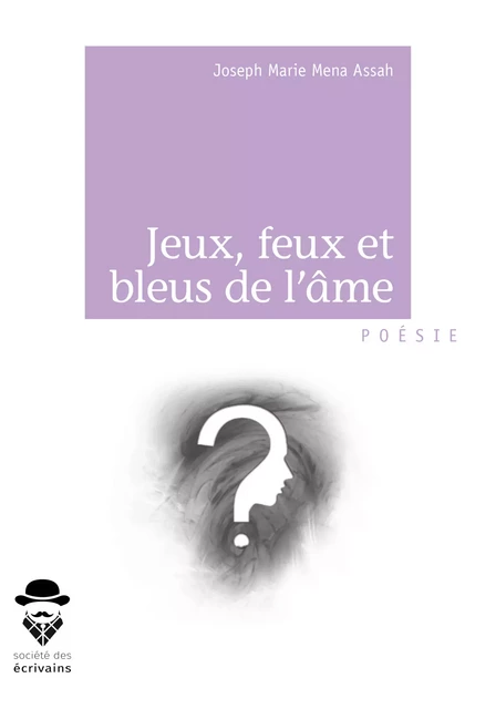 Jeux, feux et bleus de l'âme - Joseph Marie Mena Assah - Société des écrivains