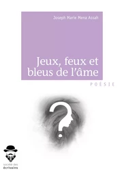 Jeux, feux et bleus de l'âme