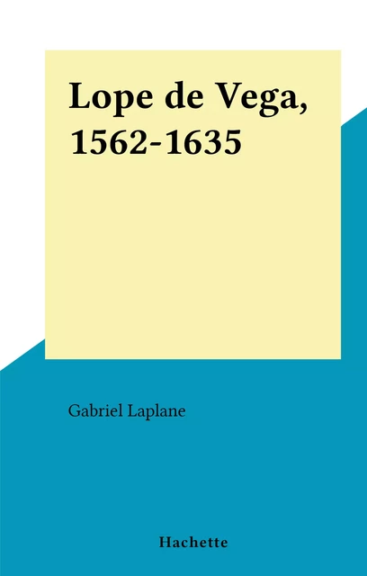 Lope de Vega, 1562-1635 - Gabriel Laplane - (Hachette) réédition numérique FeniXX