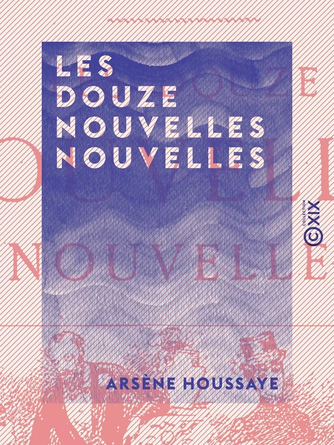 Les Douze Nouvelles nouvelles - Arsène Houssaye - Collection XIX