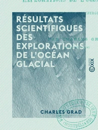 Résultats scientifiques des explorations de l'océan glacial