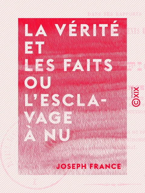 La vérité et les faits ou l'Esclavage à nu - Joseph France - Collection XIX