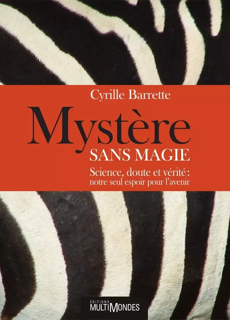 Mystère sans magie : science, doute et vérité : notre seul espoir pour l’avenir - Cyrille Barrette - Éditions MultiMondes