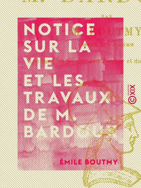 Notice sur la vie et les travaux de M. Bardoux - Émile Boutmy - Collection XIX