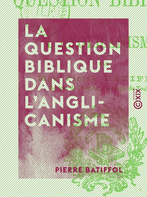 La Question biblique dans l'anglicanisme - Pierre Batiffol - Collection XIX