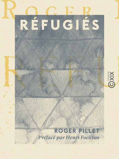 Réfugiés - Roger Pillet, Henri Focillon - Collection XIX