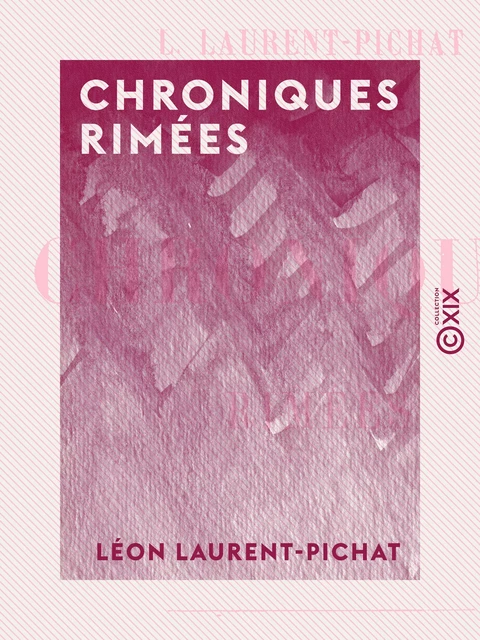 Chroniques rimées - Léon Laurent-Pichat - Collection XIX