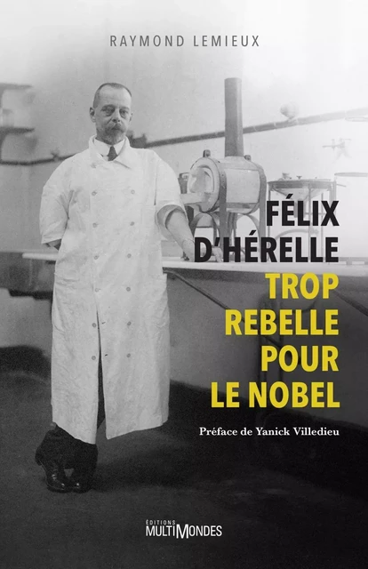 Félix d’Hérelle, trop rebelle pour le Nobel - Raymond Lemieux - Éditions MultiMondes