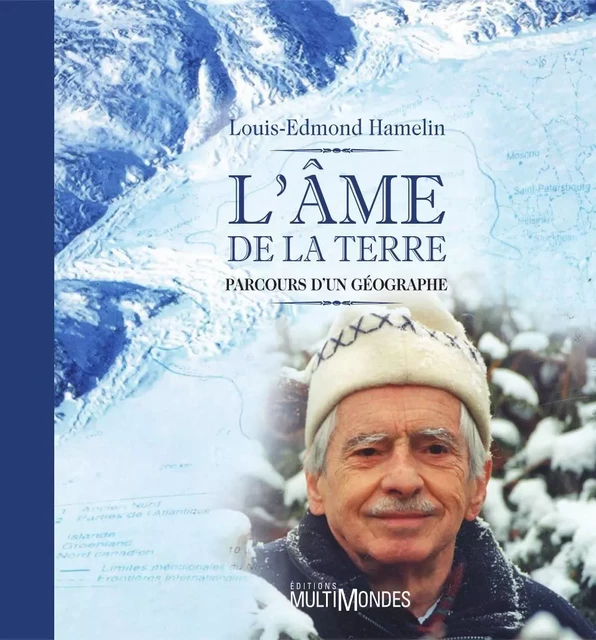 L'âme de la Terre : parcours d’un géographe - Louis-Edmond Hamelin - Éditions MultiMondes