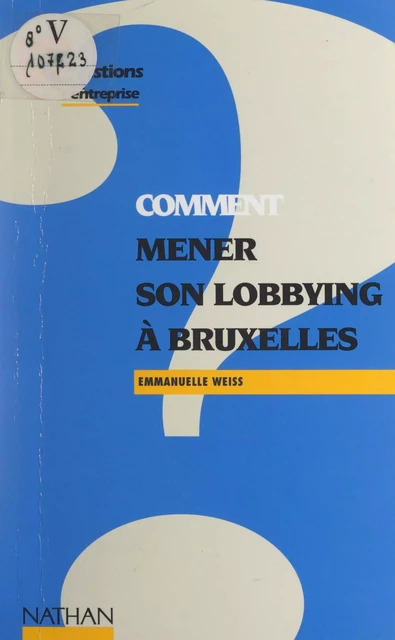 Comment mener son lobbying à Bruxelles - Emmanuelle Weiss - (Nathan) réédition numérique FeniXX