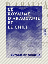 Le Royaume d'Araucanie et le Chili