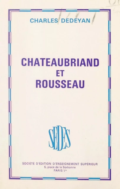 Chateaubriand et Rousseau - Charles Dédéyan - Sedes (réédition numérique FeniXX)