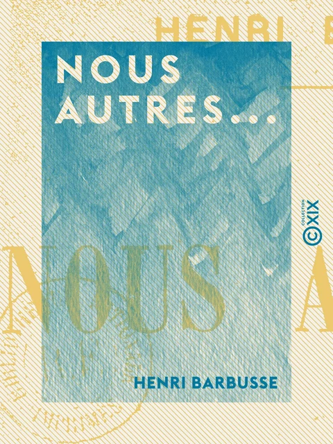 Nous autres... - Henri Barbusse - Collection XIX