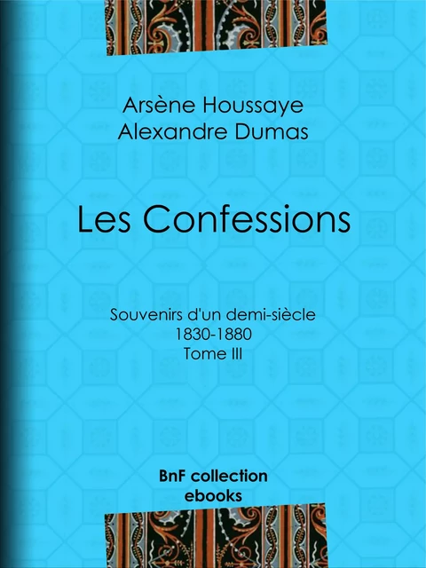 Les Confessions - Arsène Houssaye, Alexandre Dumas - BnF collection ebooks