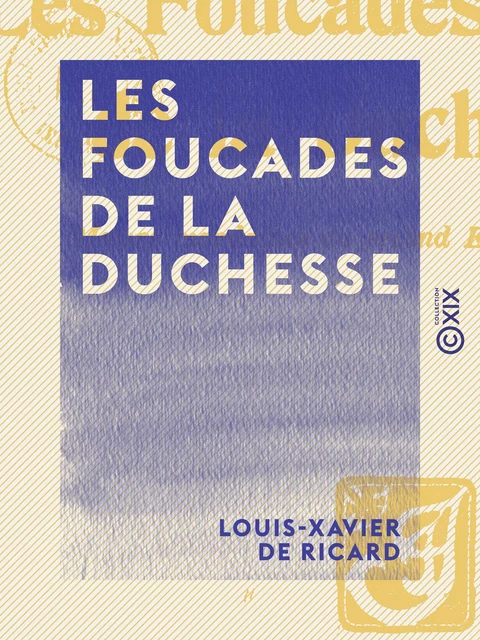 Les Foucades de la duchesse - Louis-Xavier de Ricard - Collection XIX